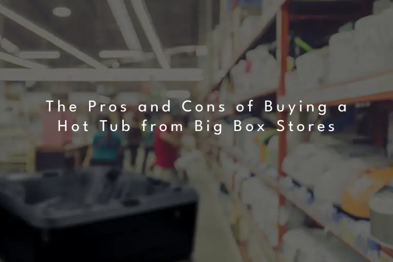 Image with text, "The pros and cons of buying a hot tub from a big box store." Image is of shelves in a big box store and a hot tub.